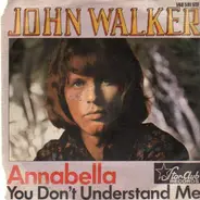 John Walker - Annabella / You Don't Understand Me