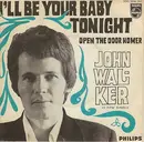 7inch Vinyl Single - John Walker - I'll Be Your Baby Tonight