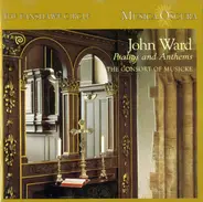 John Ward / The Consort Of Musicke - Psalms And Anthems