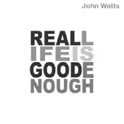 John Watts - Real Life Is Good Enough
