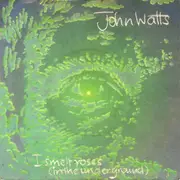 7inch Vinyl Single - John Watts - I Smelt Roses (In The Underground)