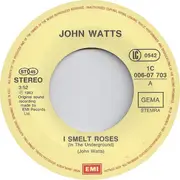 7inch Vinyl Single - John Watts - I Smelt Roses (In The Underground)
