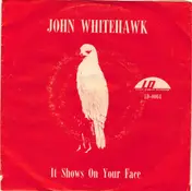 John Whitehawk - It Shows In Your Face / I Need Love, Love, Love