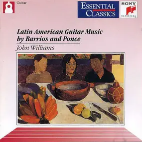 John Williams - Latin American Guitar Music by Barrios and Ponce