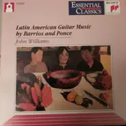 John Williams - Latin American Guitar Music by Barrios and Ponce