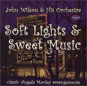 John Wilson And The John Wilson Orchestra - Soft Lights & Sweet Music: Classic Angela Morley Arrangements