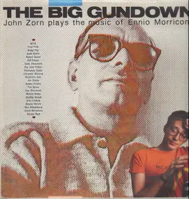 John Zorn - The Big Gundown - John Zorn Plays The Music Of Ennio Morricone