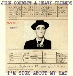 John Corbett & Heavy Friends - I'm Sick About My Hat