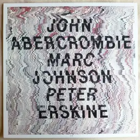 John Abercrombie - John Abercrombie, Marc Johnson, Peter Erskine