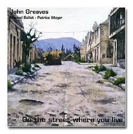 John Greaves - Marcel Ballot - Patrice Meyer - On the Street Where You Live