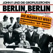 John F. Und Die Gropiuslerchen - Berlin, Berlin (Die Mauer Ist Weg! 9. November '89 - Remix)