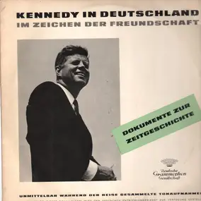 John F. Kennedy - Kennedy In Deutschland - Im Zeichen Der Freundschaft