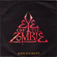John Fogerty - Eye of the Zombie / I Confess