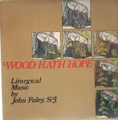 John Foley - Wood Hath Hope