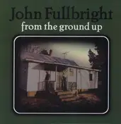 John Fullbright - From The Ground Up (LP)