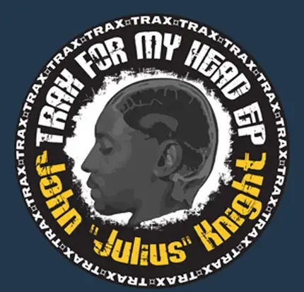 John 'Julius' Knight - Trax For My Head EP