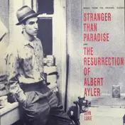 John Lurie - Music From The Original Scores: Stranger Than Paradise And The Resurrection Of Albert Ayler