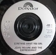 7inch Vinyl Single - John Moore & The Expressway - Something About You Girl
