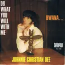7inch Vinyl Single - Johnnie Dee - Do What You Will With Me / Bwana ...