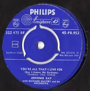 Johnnie Ray With Richard Maltby And His Orchestra - You're All That I Live For (Que L'Amour Me Pardonne) / I'll Never Fall In Love Again