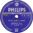 Schellack - Johnnie Ray With The Buddy Cole Quartet - With These Hands / It's The Talk Of The Town