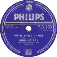 Johnnie Ray With The Buddy Cole Quartet - With These Hands / It's The Talk Of The Town