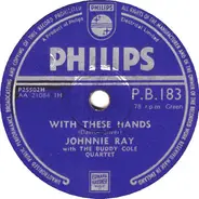 Johnnie Ray With The Buddy Cole Quartet - With These Hands / It's The Talk Of The Town