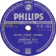 Schellack - Johnnie Ray With The Buddy Cole Quartet - With These Hands / It's The Talk Of The Town