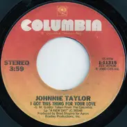 Johnnie Taylor - I Got This Thing For Your Love / Signing Off With Love