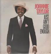 Johnnie Taylor - Just Ain't Good Enough