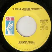 Johnnie Taylor - I Could Never Be President / It's Amazing