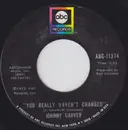 7inch Vinyl Single - Johnny Carver - You Really Haven't Changed / Treat A Lady Like A Tramp