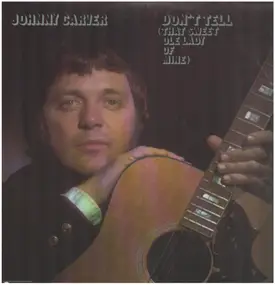 johnny carver - Don't Tell (That Sweet Ole Lady Of Mine)