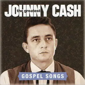Johnny Cash - The Greatest: Gospel Songs