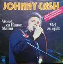 7inch Vinyl Single - Johnny Cash - Wo Ist Zu Hause Mama / Viel Zu Spät - Mono