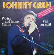 7inch Vinyl Single - Johnny Cash - Wo Ist Zu Hause Mama / Viel Zu Spät - Mono