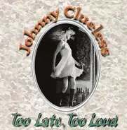 Johnny Clueless - Too Late, Too Loud