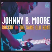 Johnny B. Moore - Rockin' in the Same Old Boat