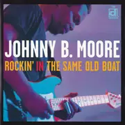CD - Johnny B. Moore - Rockin' In The Same Old Boat