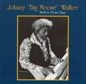 Johnny "Big Moose" Walker - Mellow Down Easy