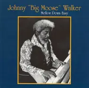 Johnny "Big Moose" Walker - Mellow Down Easy