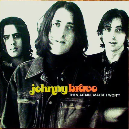 Johnny Bravo - Then Again, Maybe I Won't