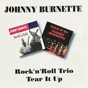Johnny Burnette - Rock 'N' Roll Trio/Tear It Up