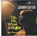 7inch Vinyl Single - Johnny Guitar - Oh, Oh, What A Night - No cover