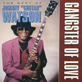 Johnny 'Guitar' Watson - Gangster Of Love (The Best Of)