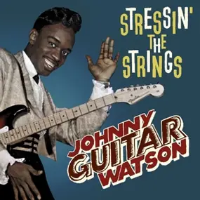 Johnny 'Guitar' Watson - Stressin' The Strings
