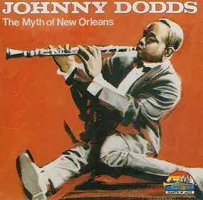 The Johnny Dodds - The Myth of New Orleans