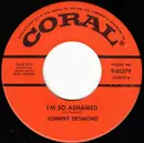 7inch Vinyl Single - Johnny Desmond - I'm So Ashamed / Play Me Hearts And Flowers (I Wanna Cry)