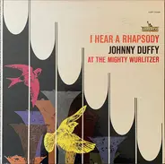 Johnny Duffy - I Hear a Rhapsody - Johnny Duffy At The Mighty Wurlitzer