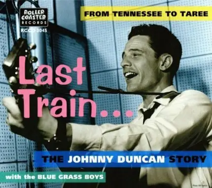 Johnny Duncan - Last Train … From Tennessee To Taree